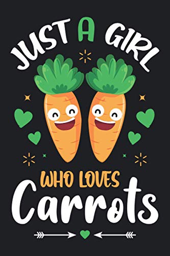 Just A Girl Who Loves Carrots: Carrot Gifts for Women / Cute Novelty Gift ideas for G Kids & Teens Girls / Perfect Lined Notebook for Writing Diary / 6x9 Journal to Write in