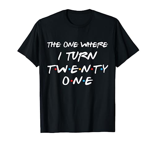 The One Where I Turn Twenty One Funny 21st Birthday Gag Gift T-Shirt
