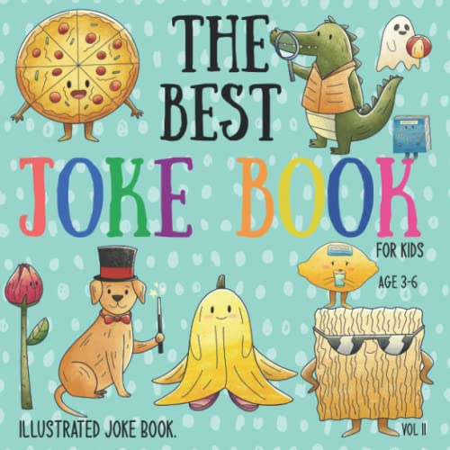 The Best Joke Book For Kids: Illustrated Silly Jokes For Ages 3-6. Vol. ll (Illustrated Joke books)
