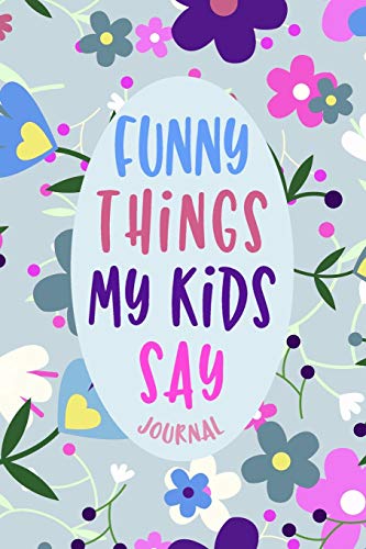Funny Things My Kids Say Journal: Keepsake Diary Hilarious Children's Sayings Record, Parents Funny Book of Quotes, Memory Keeping Notebook