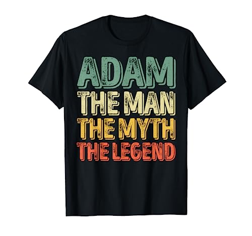 Adam The Man The Myth The Legend Shirt First Name Adam T-Shirt