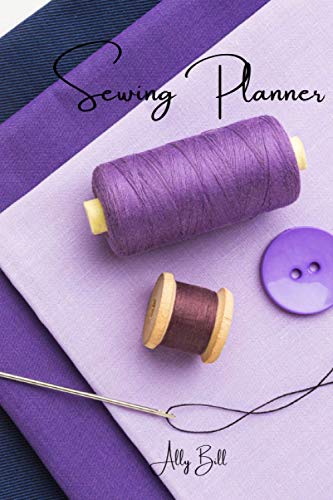 Sewing Planner: Sewing Journal, Sewing Organizer, Sewing Planner for Projects, Sewing Notebook, Sewing Tracker, A Guided Journal to Record Your Sewing, Daily Sewing Planner, Sewing Diary (Hobbies)