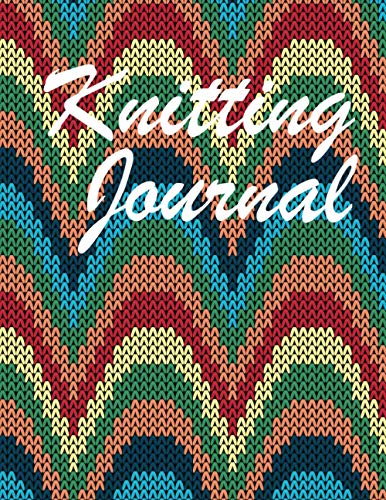 Knitting Journal: This Notebook for Knitting is a Knitting and Crochet Journal and is the perfect tool to write and keep in order all your handmade projects. (Hobbies)