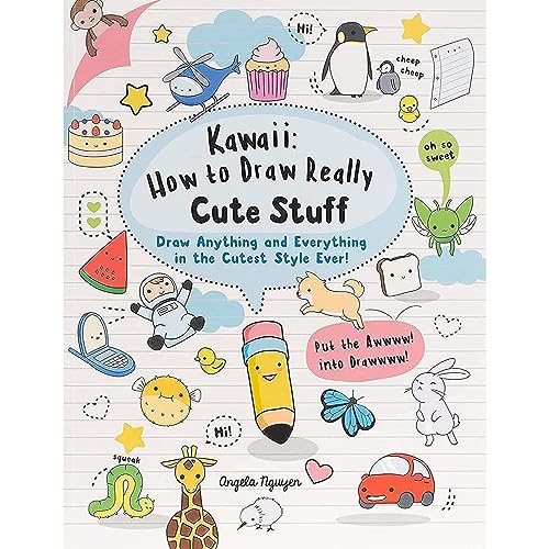 Kawaii: How to Draw Really Cute Stuff: Draw anything and everything in the cutest style ever!