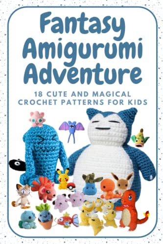 Fantasy Amigurumi Adventure: 18 Cute and Magical Crochet Patterns for Kids