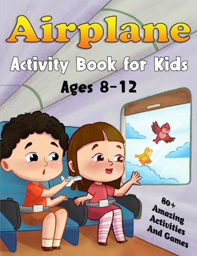 Airplane Activity Book For Kids Ages 8-12: Over 80 Fun Airplane Travel Activities And Games, Designed To Keep Kids Busy On Plane Rides During Long Flights