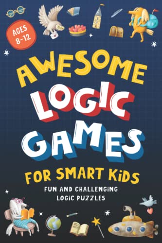 Awesome Logic Games for Smart Kids: Fun and challenging logic puzzles for kids ages 8-12