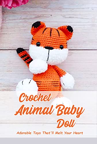Crochet Animal Baby Doll: Adorable Toys That'll Melt Your Heart: Crocheted Friends for Your Little Angels