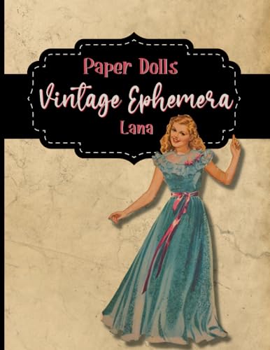 Vintage Paper Dolls Ephemera Lana: Play Dress-Up, Use For Junk Journaling, Scrapbooking, and Papercraft Projects