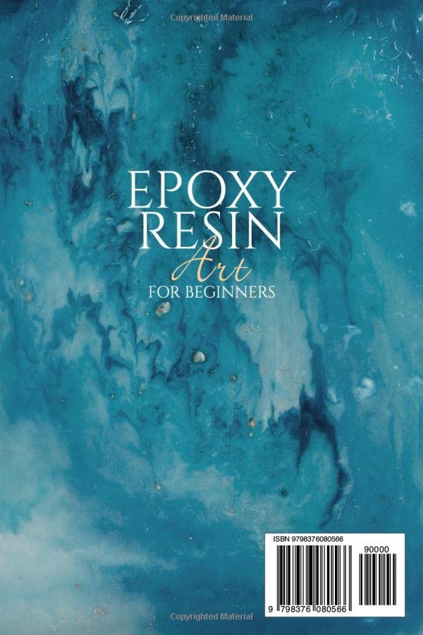 Epoxy Resin Art for Beginners: A Guide with Simple and Step-by-Step Instructions for Working with Resin Including the Coolest Resin Projects to Create