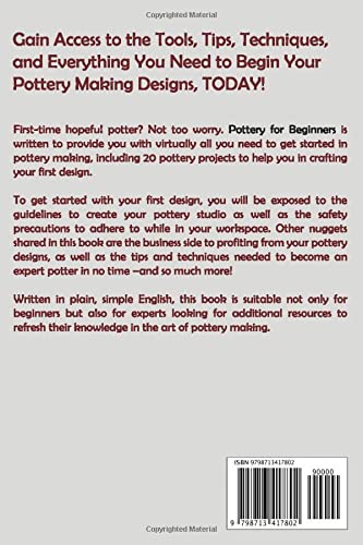Pottery for Beginners: A Potter's Guide to Sculpting 20 Beautiful Handbuilding Ceramic Projects Plus Pottery Tools, Tips and Techniques to Get You Started