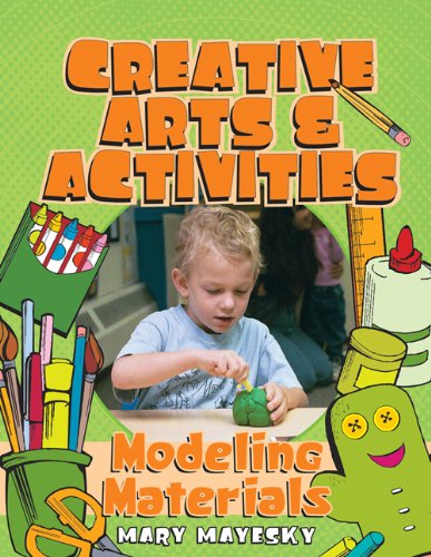 Creative Art and Activities: Modeling Materials: Clay, Play Dough, Other Model Material
