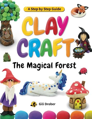 Clay Craft: The Magical Forest: A Step by Step Guide to Creating Fairy Tales with Modeling Clay (Clay Craft Books for Kids)