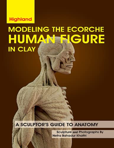Modeling The Ecorche Human Figure in Clay: A Sculptor's Guide to Anatomy