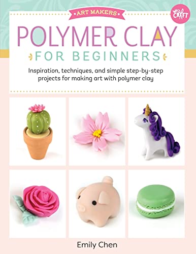 Polymer Clay for Beginners: Inspiration, techniques, and simple step-by-step projects for making art with polymer clay (1) (Art Makers)