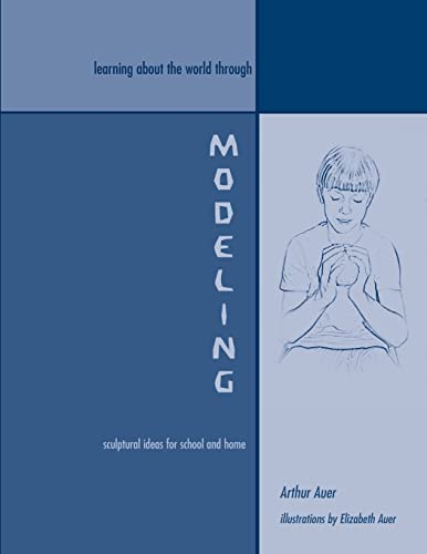 Learning About the World Through Modeling: Sculptural Ideas for School and Home