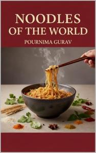 Global Noodle Recipes: 70 Iconic Dishes