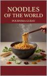 Global Noodle Recipes: 70 Iconic Dishes