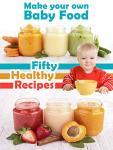 Homemade Baby Food: 50 Healthy Organic Recipes