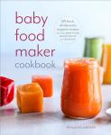 Baby Food Maker Cookbook: 125 Organic Recipes
