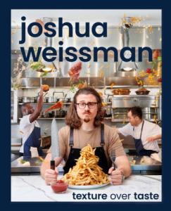 Joshua Weissman: Prioritizing Texture in Cooking