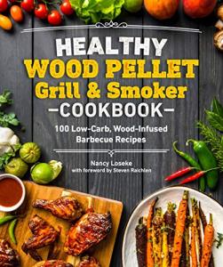Wood Pellet Grill & Smoker Cookbook: 100 Low-Carb Recipes