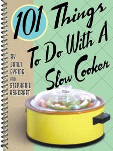 Slow Cooker: 101 Fun and Easy Recipes