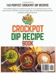 Dip Delight: 140 Easy Crockpot Recipes for Any Occasion