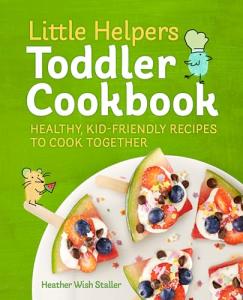 Toddler Cookbook: Fun, Healthy Recipes to Share
