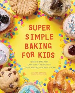 Easy Baking for Kids: 55 Fun Recipes