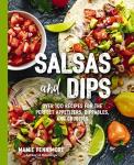 Salsas and Dips: 100+ Appetizer Recipes