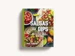 Salsas and Dips: 100+ Appetizer Recipes
