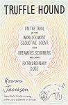 Truffle Hound: Adventures in Scent and Dogs