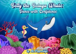 Betty the Beluga Whale: A Dance Adventure