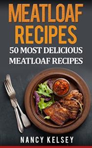 Delicious Meatloaf Recipes: Top 50 Collection