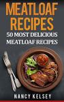 Delicious Meatloaf Recipes: Top 50 Collection