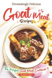 Mouthwatering Goat Meat Recipes Cookbook