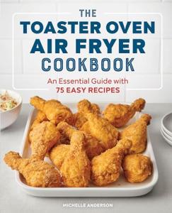 Toaster Oven Air Fryer Cookbook with 75 Recipes