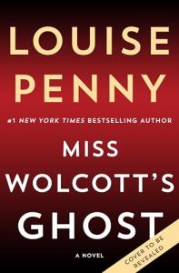 Miss Wolcott's Ghost: Chief Inspector Gamache #21