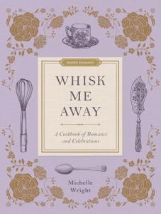 Whisk Me Away: Cookbook for Love and Celebrations