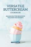 Buttercream Cookbook: Elevate Your Dessert Game