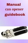 Manual Can Opener Guide: Easy Step-by-Step Use