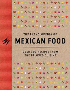 Mexican Food Encyclopedia: 350 Authentic Recipes