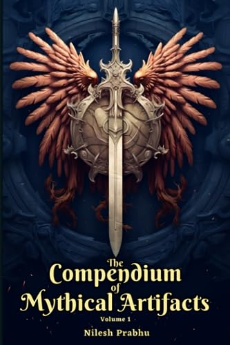 Legendary Artifacts: Illustrated Mythical Encyclopedia Volume 1