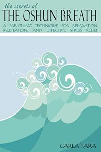 Oshun Breath: Relaxation and Stress Relief Technique