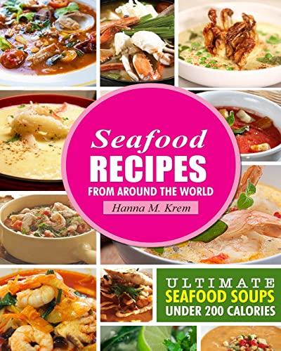 Ultimate Seafood Soups: Healthy Recipes, Under 200 Calories