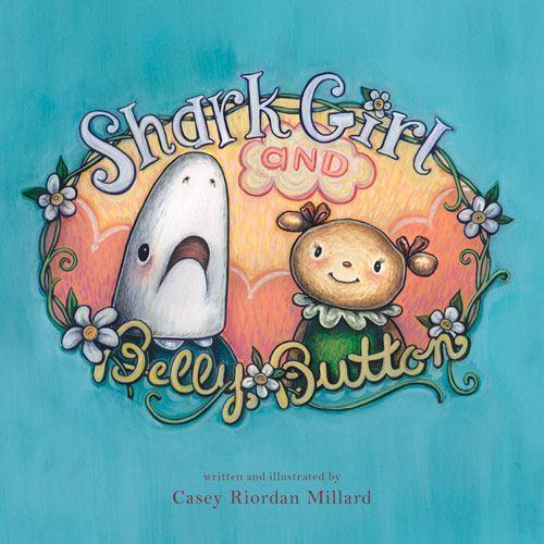 Shark Girl and Belly Button by Casey Riordan Millard