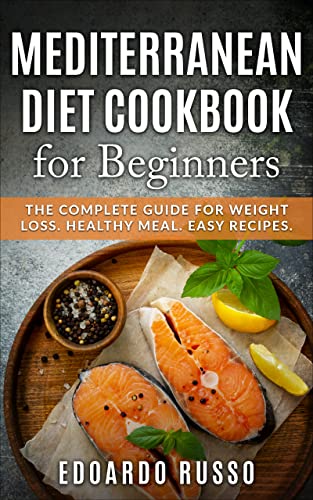 Mediterranean Diet Cookbook: Complete Guide for Easy Weight Loss