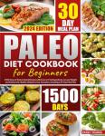 Beginner's Paleo Diet Cookbook: 1500-Days of Healthy Recipes