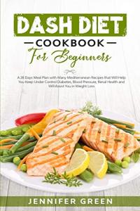 Beginner's Dash Diet Cookbook: 28-Day Meal Plan